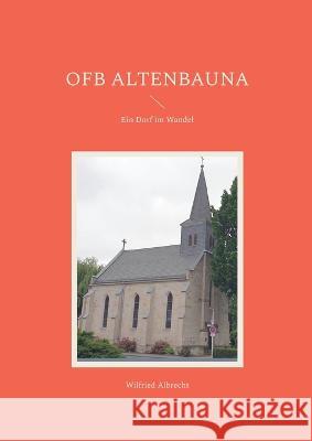 OFB Altenbauna: Ein Dorf im Wandel Wilfried Albrecht 9783757810757 Books on Demand - książka