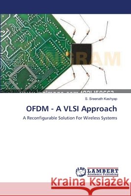 OFDM - A VLSI Approach Kashyap, S. Sreenath 9783659391422 LAP Lambert Academic Publishing - książka