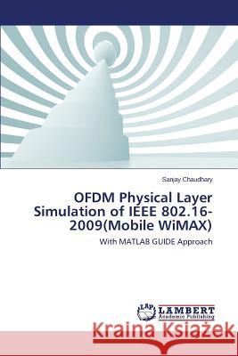 OFDM Physical Layer Simulation of IEEE 802.16-2009(Mobile WiMAX) Sanjay Chaudhary 9783659208393 LAP Lambert Academic Publishing - książka