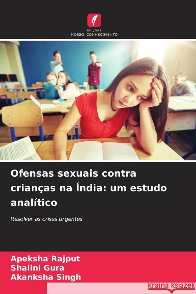 Ofensas sexuais contra crian?as na ?ndia: um estudo anal?tico Apeksha Rajput Shalini Gura Akanksha Singh 9786207343560 Edicoes Nosso Conhecimento - książka