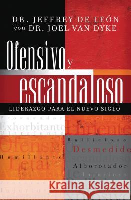 Ofensivo Y Escandaloso: Liderazgo Para El Nuevo Siglo de León, Jeffrey D. 9781602551534 Grupo Nelson - książka