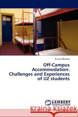 Off-Campus Accommodation: Challenges and Experiences of Uz Students Eunice Mlambo 9783846582848 LAP Lambert Academic Publishing - książka