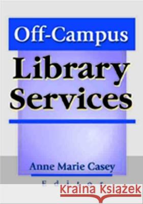 Off-Campus Library Services Anne Marie Casey 9780789013408 Routledge - książka