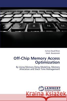 Off-Chip Memory Access Optimization Daud Khan Sultan, Basalamah Saleh 9783659336218 LAP Lambert Academic Publishing - książka