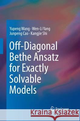 Off-Diagonal Bethe Ansatz for Exactly Solvable Models Yupeng Wang Wen-Li Yang Junpeng Cao 9783662516232 Springer - książka