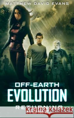 Off-Earth Evolution: Returning Home Matthew David Evans 9781725864337 Createspace Independent Publishing Platform - książka