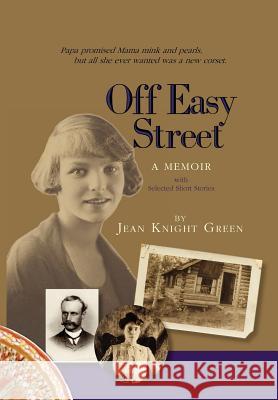 Off Easy Street a Memoir: With Selected Short Stories Green, Jean Knight 9781465361301 Xlibris Corporation - książka