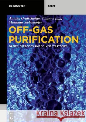 Off-Gas Purification: Basics, Exercises and Solver Strategies Annika Grafschafter Susanne Lux Matth?us Siebenhofer 9783110763904 de Gruyter - książka