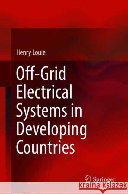 Off-Grid Electrical Systems in Developing Countries Henry Louie 9783319918891 Springer - książka