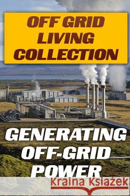 Off Grid Living Collection: Generating Off-Grid Power: (Power Generation, Solar Power) Jamie Edwards 9781979782012 Createspace Independent Publishing Platform - książka
