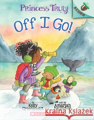 Off I Go!: An Acorn Book (Princess Truly #2) Greenawalt, Kelly 9781338340037 Scholastic Inc. - książka