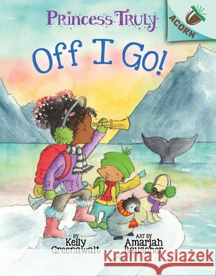 Off I Go!: An Acorn Book (Princess Truly #2): Volume 2 Greenawalt, Kelly 9781338340068 Scholastic Inc. - książka