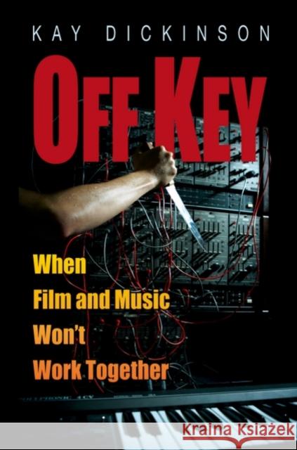 Off Key: When Film and Music Won't Work Together Dickinson, Kay 9780195326642 Oxford University Press, USA - książka
