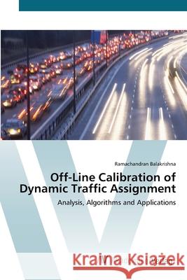 Off-Line Calibration of Dynamic Traffic Assignment Balakrishna, Ramachandran 9783639415575 AV Akademikerverlag - książka