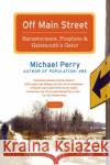 Off Main Street: Barnstormers, Prophets, and Gatemouth's Gator: Essays Michael Perry 9780060755508 Harper Perennial