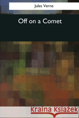 Off on a Comet Jules Verne Charles F. Horne 9781544089539 Createspace Independent Publishing Platform - książka
