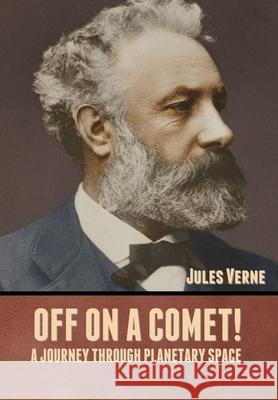 Off on a Comet! A Journey through Planetary Space Jules Verne 9781636371634 Bibliotech Press - książka