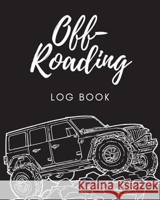 Off Roading Log Book: Back Roads Adventure 4-Wheel Drive Trails Hitting The Trails Desert Byways Notebook Racing Vehicle Engineering Larson, Patricia 9781649301826 Patricia Larson - książka