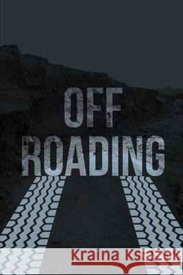 Off-Roading Log Book: Backroad Trail Notebook, Rating Trails, And Terrain, Motocross, Vehicle Maintenance Checklist, ATV, Four-Wheel Adventu Teresa Rother 9781953557605 Teresa Rother - książka