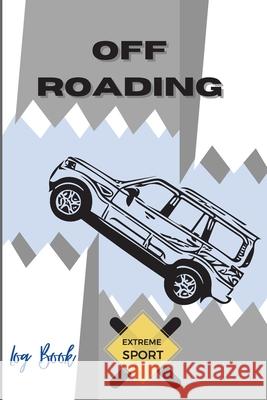 Off Roading Log Book Extreme Sport: Back Roads Adventure Hitting The Trails Desert Byways Notebook Racing Vehicle Engineering Optimal Format 6 x 9 Ext Daisy, Adil 9788093575728 Adina Tamiian - książka