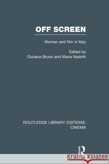 Off Screen: Women and Film in Italy: Seminar on Italian and American Directions Giuliana Bruno Maria Nadotti 9781138994584 Routledge - książka