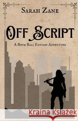 Off Script: A Book Ball Fantasy Adventure Sarah Zane   9798986108032 Library of Sarah Zane - książka