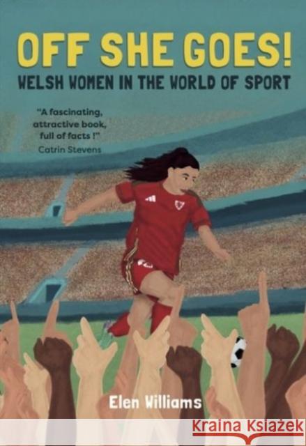 Off She Goes! Welsh Women in the World of Sport: Welsh Women in the World of Sport Elen Williams 9781845279875 Gwasg Carreg Gwalch - książka