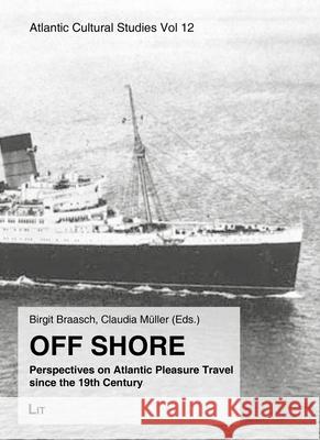 Off Shore: Perspectives on Atlantic Pleasure Travel Since the 19th Century Birgit Braasch, Claudia Müller 9783643912466 Lit Verlag - książka