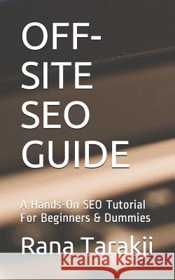 Off-Site Seo Guide: A Hands-On SEO Tutorial For Beginners & Dummies Tarakji, Rana 9781720283942 Independently Published - książka