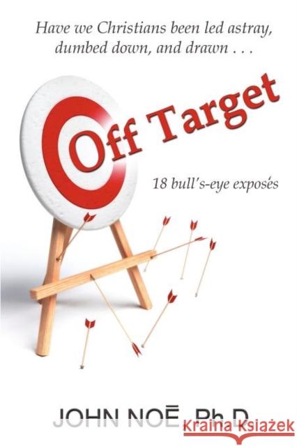 Off Target: 18 bull's-eye exposés Noe, John Reid 9780983430322 East2west Press - książka