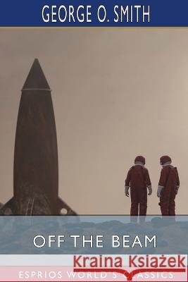 Off the Beam (Esprios Classics) George O Smith 9798210420497 Blurb - książka
