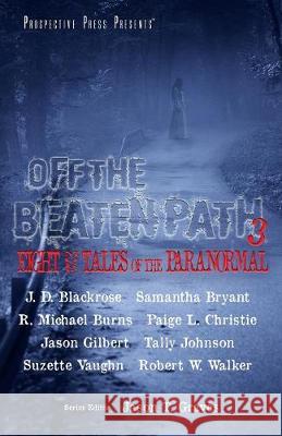 Off the Beaten Path 3: Eight More Tales of the Paranormal Jason T. Graves Robert W. Walker R. Michael Burns 9781943419814 Prospective Press - książka