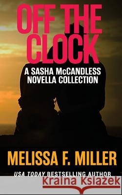 Off the Clock: Sasha McCandless Novella Collection Melissa F. Miller 9781940759142 Brown Street Books - książka