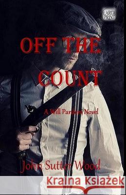 Off the Count: A Will Pardoni Novel John Sutter Wood 9798364730787 Independently Published - książka