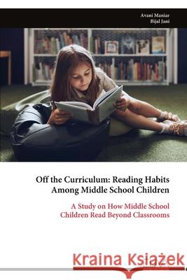 Off the Curriculum: Reading Habits Among Middle School Children Avani Maniar 9789999329514 Eliva Press - książka