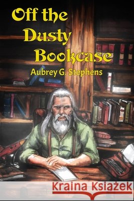 Off The Dusty Bookcase Aubrey G. Stephens 9781971151069 Two-Gun Phoenix Publishing - książka