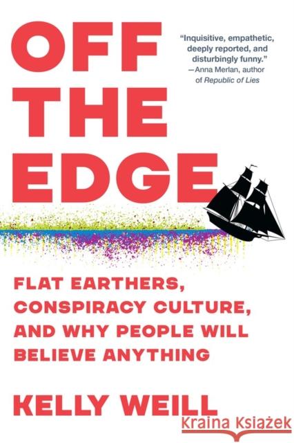 Off the Edge: Flat Earthers, Conspiracy Culture, and Why People Will Believe Anything Kelly Weill 9781643753379 Workman Publishing - książka