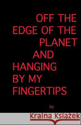 Off the Edge of the Planet and Hanging By My Finger Tips Wayne, Hayden 9781490549705 Createspace - książka