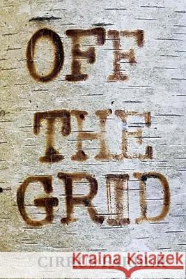 Off the Grid Cirrus R. Farber 9781539374503 Createspace Independent Publishing Platform - książka