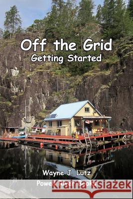 Off the Grid - Getting Started Wayne J. Lutz 9781548301774 Createspace Independent Publishing Platform - książka