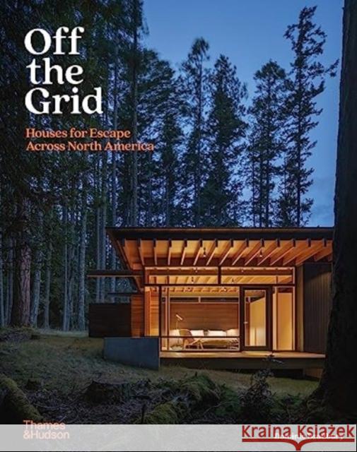 Off the Grid: Houses for Escape Across North America Dominic Bradbury 9780500343708 Thames & Hudson Ltd - książka