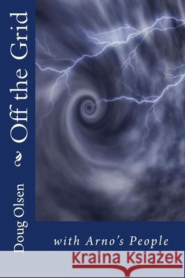 Off the Grid: with Arno's People Olsen, Doug 9781502878083 Createspace - książka