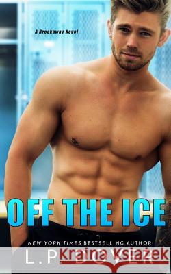 Off the Ice: A Breakaway Novel L P Dover 9781727366792 Createspace Independent Publishing Platform - książka