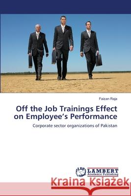 Off the Job Trainings Effect on Employee's Performance Raja Faizan 9783659480522 LAP Lambert Academic Publishing - książka
