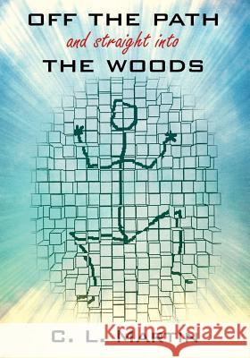 OFF THE PATH and straight into THE WOODS C L Martin 9781478785156 Outskirts Press - książka