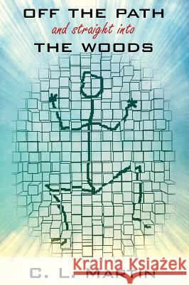 OFF THE PATH and straight into THE WOODS C L Martin 9781478785163 Outskirts Press - książka