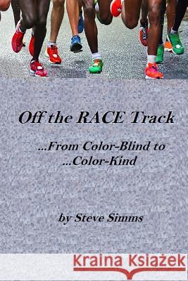 Off the Race Track: From Color-Blind to Color-Kind Steve Simms 9781726663885 Independently Published - książka