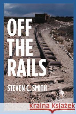 Off The Rails: Excerpts From My Life Smith, Steven C. 9781492939252 Createspace - książka