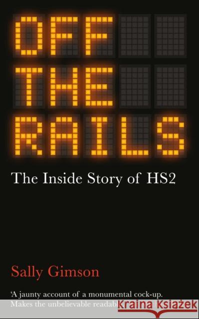 Off The Rails: The Inside Story of HS2 Sally Gimson 9781836430179 Oneworld Publications - książka