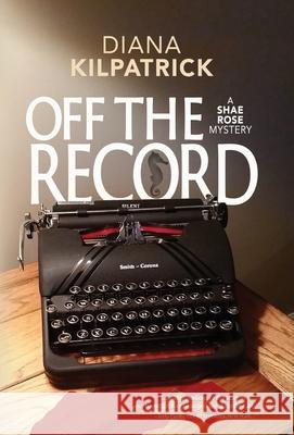 Off the Record Diana Kilpatrick 9781937333782 First Steps Publishing - książka